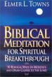 Biblical Meditation for Spiritual Breakthrough by Elmer L. Towns