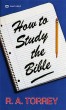 How to Study the Bible by R. A. Torrey