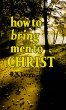 How to Bring Men to Christ by R. A. Torrey